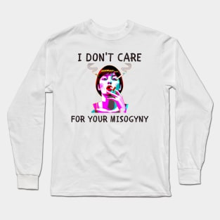 I don't care for your misogyny feminism Long Sleeve T-Shirt